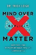 Couverture cartonnée Mind Over Explicit Matter de Dr. Trish Leigh