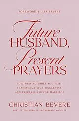 Kartonierter Einband Future Husband, Present Prayers von Christian Bevere