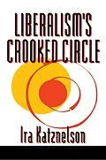 E-Book (epub) Liberalism's Crooked Circle von Ira Katznelson