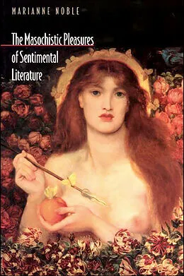 E-Book (pdf) Masochistic Pleasures of Sentimental Literature von Marianne Noble