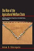 E-Book (epub) The Rise of the Agricultural Welfare State von Adam D. Sheingate