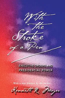 E-Book (epub) With the Stroke of a Pen von Kenneth R. Mayer