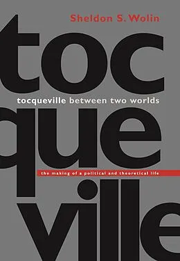 E-Book (epub) Tocqueville between Two Worlds von Sheldon S. Wolin