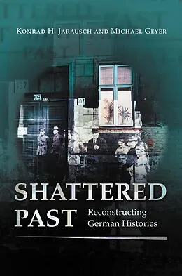 E-Book (epub) Shattered Past von Konrad H. Jarausch, Michael Geyer