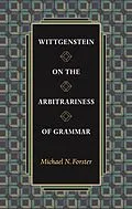 E-Book (epub) Wittgenstein on the Arbitrariness of Grammar von Michael N. Forster