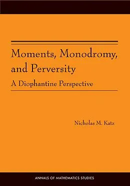 E-Book (pdf) Moments, Monodromy, and Perversity. (AM-159) von Nicholas M. Katz