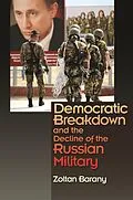 E-Book (epub) Democratic Breakdown and the Decline of the Russian Military von Zoltan Barany