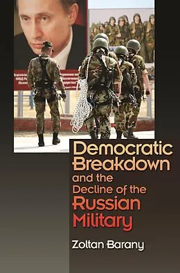 E-Book (epub) Democratic Breakdown and the Decline of the Russian Military von Zoltan Barany