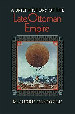 E-Book (epub) Brief History of the Late Ottoman Empire von M. Sukru Hanioglu