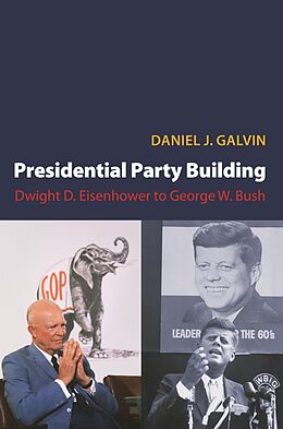 E-Book (epub) Presidential Party Building von Daniel J. Galvin