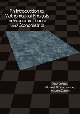 E-Book (epub) An Introduction to Mathematical Analysis for Economic Theory and Econometrics von Dean Corbae, Maxwell Stinchcombe, Juraj Zeman