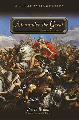 E-Book (epub) Alexander the Great and His Empire von Pierre Briant