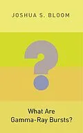 E-Book (epub) What Are Gamma-Ray Bursts? von Joshua S. Bloom