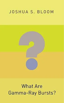 E-Book (epub) What Are Gamma-Ray Bursts? von Joshua S. Bloom