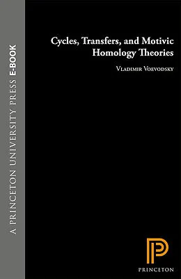 E-Book (pdf) Cycles, Transfers, and Motivic Homology Theories. (AM-143), Volume 143 von Vladimir Voevodsky