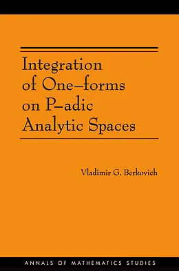 E-Book (pdf) Integration of One-forms on P-adic Analytic Spaces. (AM-162) von Vladimir G. Berkovich
