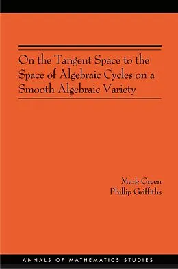 E-Book (pdf) On the Tangent Space to the Space of Algebraic Cycles on a Smooth Algebraic Variety. (AM-157) von Mark Green