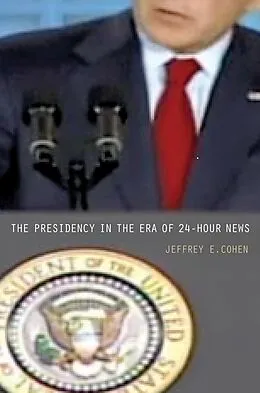 E-Book (pdf) Presidency in the Era of 24-Hour News von Jeffrey E. Cohen