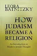 E-Book (epub) How Judaism Became a Religion von Leora Batnitzky