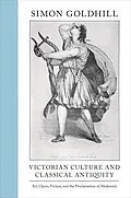 E-Book (epub) Victorian Culture and Classical Antiquity von Simon Goldhill