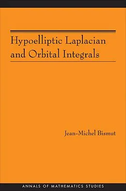 E-Book (epub) Hypoelliptic Laplacian and Orbital Integrals (AM-177) von Jean-Michel Bismut
