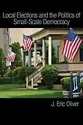 E-Book (epub) Local Elections and the Politics of Small-Scale Democracy von J. Eric Oliver