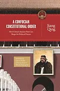 E-Book (epub) A Confucian Constitutional Order von Jiang Qing