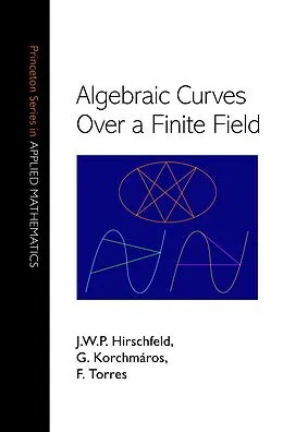 E-Book (pdf) Algebraic Curves over a Finite Field von J. W. P. Hirschfeld, Gabor Korchmaros, Fernando Torres