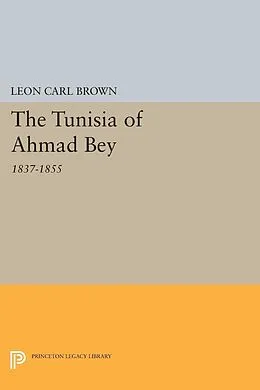 E-Book (pdf) Tunisia of Ahmad Bey, 1837-1855 von Leon Carl Brown