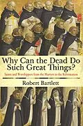 E-Book (epub) Why Can the Dead Do Such Great Things? von Robert Bartlett