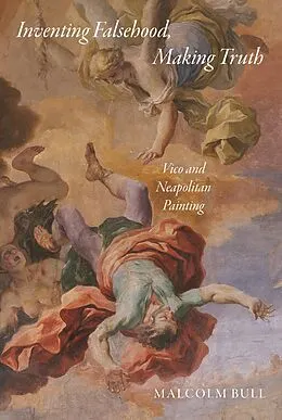 E-Book (epub) Inventing Falsehood, Making Truth von Malcolm Bull