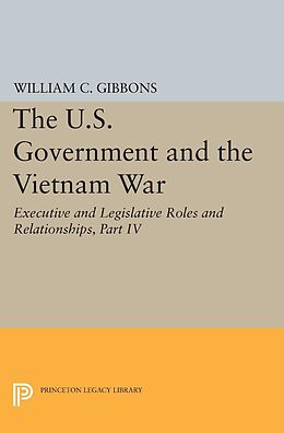 E-Book (pdf) The U.S. Government and the Vietnam War: Executive and Legislative Roles and Relationships, Part IV von William Conrad Gibbons