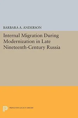 E-Book (pdf) Internal Migration During Modernization in Late Nineteenth-Century Russia von Barbara A. Anderson