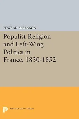 PDF Populist Religion and Left-Wing Politics in France, 1830-1852 von Edward Berenson