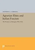 E-Book (pdf) Agrarian Elites and Italian Fascism von Anthony L. Cardoza