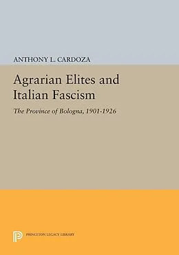 E-Book (pdf) Agrarian Elites and Italian Fascism von Anthony L. Cardoza