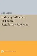 E-Book (pdf) Industry Influence in Federal Regulatory Agencies von Paul J. Quirk