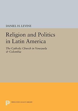 E-Book (pdf) Religion and Politics in Latin America von Daniel H. Levine