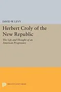 E-Book (pdf) Herbert Croly of the New Republic von David W. Levy
