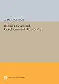 E-Book (pdf) Italian Fascism and Developmental Dictatorship von A. James Gregor