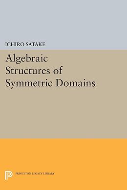 E-Book (pdf) Algebraic Structures of Symmetric Domains von Ichiro Satake