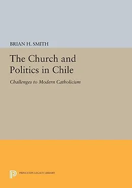 E-Book (pdf) The Church and Politics in Chile von Brian H. Smith