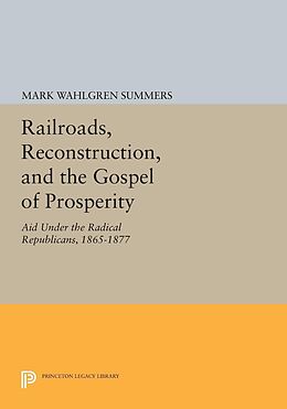 E-Book (pdf) Railroads, Reconstruction, and the Gospel of Prosperity von Mark Wahlgren Summers
