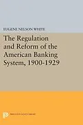 E-Book (pdf) The Regulation and Reform of the American Banking System, 1900-1929 von Eugene Nelson White