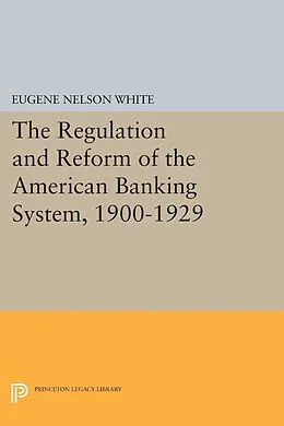E-Book (pdf) The Regulation and Reform of the American Banking System, 1900-1929 von Eugene Nelson White