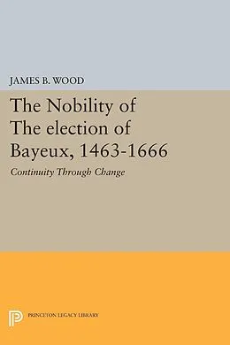 E-Book (pdf) The Nobility of the Election of Bayeux, 1463-1666 von James B. Wood