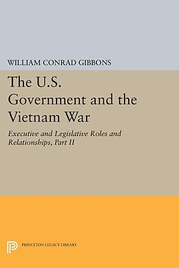 E-Book (pdf) The U.S. Government and the Vietnam War: Executive and Legislative Roles and Relationships, Part II von William Conrad Gibbons