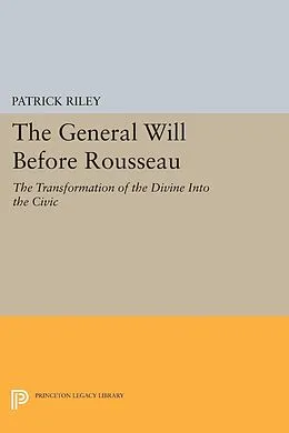 E-Book (pdf) The General Will before Rousseau von Patrick Riley