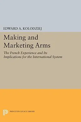E-Book (pdf) Making and Marketing Arms von Edward A. Kolodziej