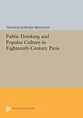 E-Book (pdf) Public Drinking and Popular Culture in Eighteenth-Century Paris von Thomas Edward Brennan